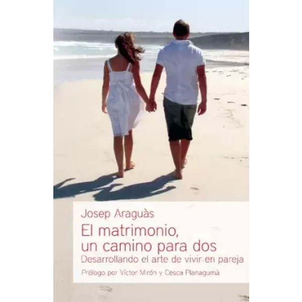 El matrimonio, un camino para dos: Desarrollando el arte de vivir en pareja (Educación y familia) - Josep Araguàs