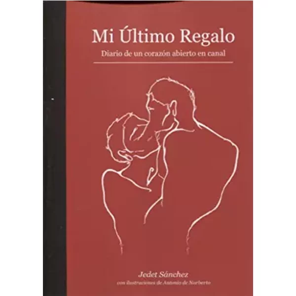 Mi último regalo: Diario de un corazón abierto en canal - Jedet Sánchez, Antonio de Norberto