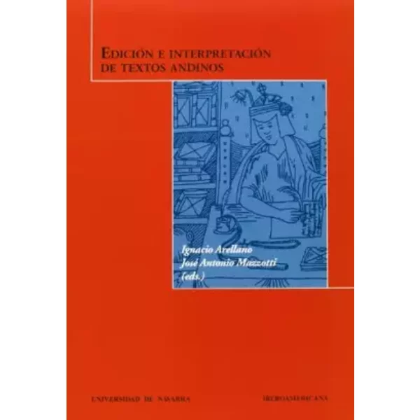 Edición e interpretación de textos andinos (BIBLIOTECA IBEROAMERICANA) - Arellano, Mazzotti