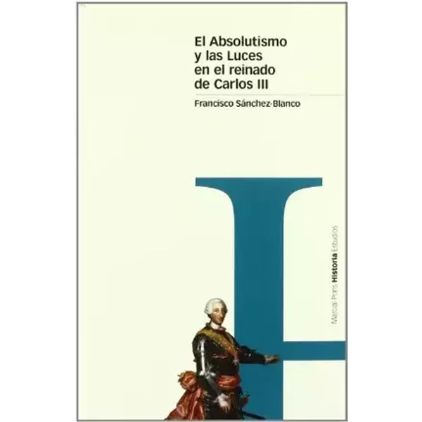 ABSOLUTISMO Y LAS LUCES EN EL REINADO DE CARLOS III, EL.: 18 (Estudios) - Francisco Sánchez-Blanco