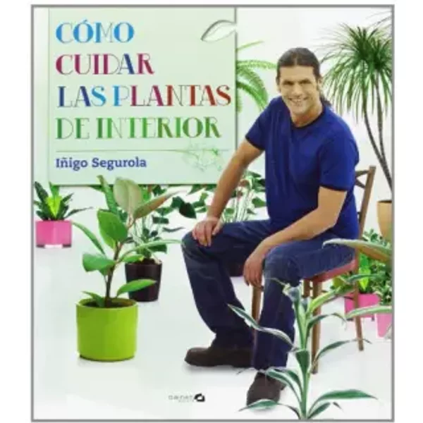 Cómo cuidar las plantas de interior - Iñigo Segurola