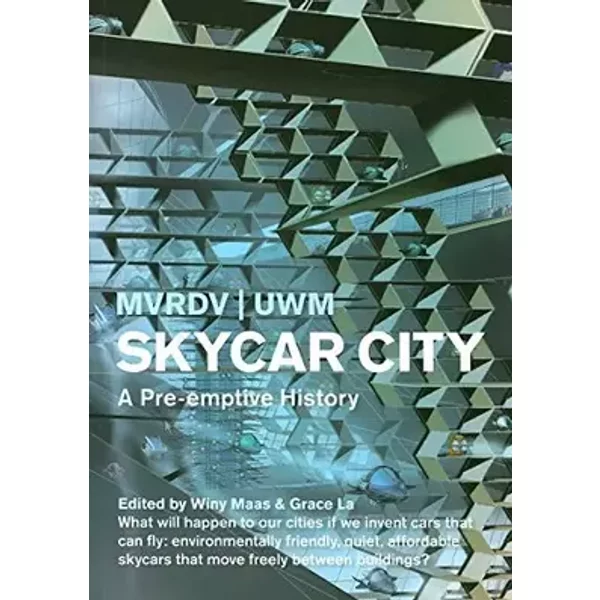 Skycar City: A Pre-emptive History (MVRDV) - , Mvrdv, , University Of Wisconsin-milwaukee, Grace La