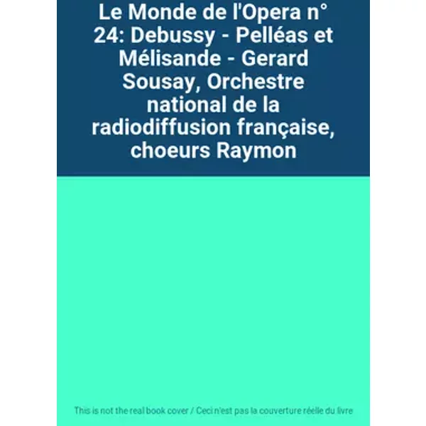 Le Monde de l'Opera n° 24: Debussy - Pelléas et Mélisande - Gerard Sousay, Orchestre national de la radiodiffusion française, choeurs Raymon