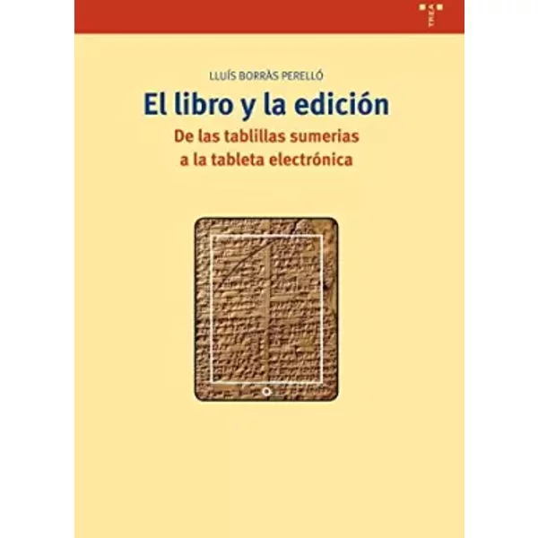 El libro y la edición: De las tablillas sumerias a la tableta electrónica: 269 (Biblioteconomía y Administración cultural) - Lluís Borràs Perelló