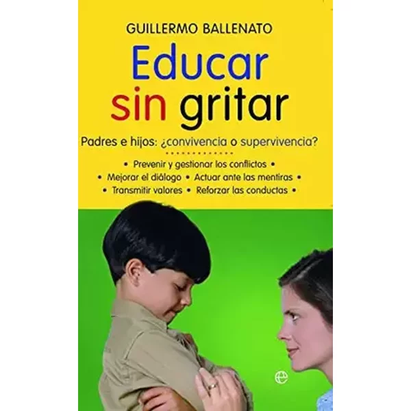 Educar sin gritar: padres e hijos : ¿convivencia o supervivencia? (Psicología. Bolsillo) - Guillermo Ballenato Prieto