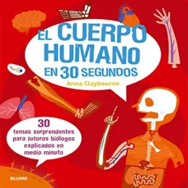 El cuerpo humano en 30 segundos: 30 temas sorprendentes para futuros biólogos explicados en medio minuto - Anna Claybourne, Margarita Gutiérrez Manuel, Cristina Rodríguez Fischer