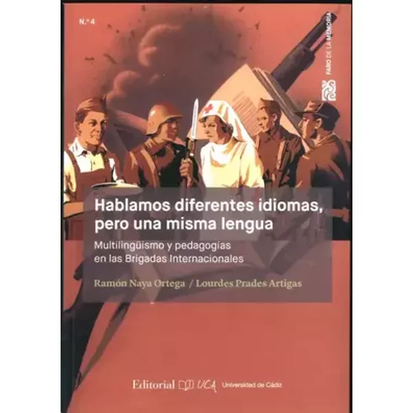 Hablamos diferentes idiomas, pero una misma lengua: Multilingüismo y pedagogías en las Brigadas Internacionales: 4 (Faro de la Memoria) - Lourdes Prades Artigas, Ramón Naya Ortega