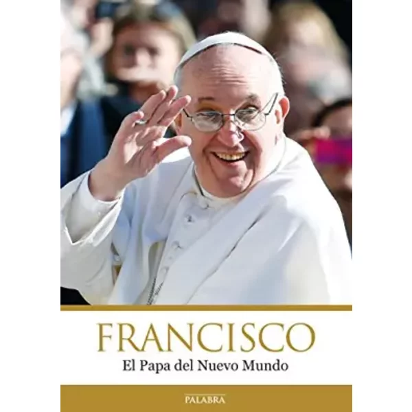 Francisco El papa del Nuevo Mundo. (Pala (Libros reportaje) - Equipo editorial