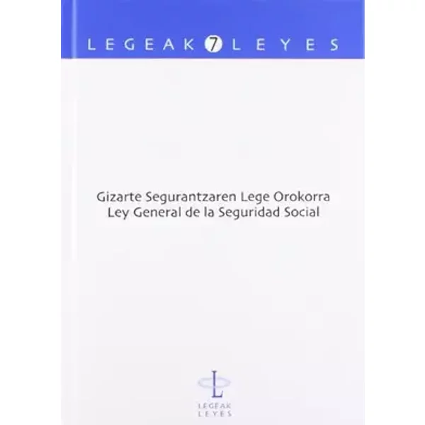 Gizarte Segurantzaren Lege Orokorra - Ley General de la Seguridad Social: 7 (Legeak - Leyes)