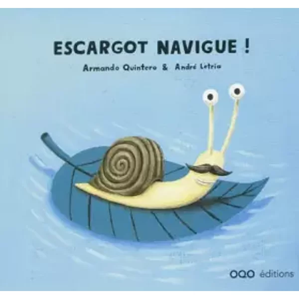 Escargot navigue ! - Armando Quintero Laplume, André Letria