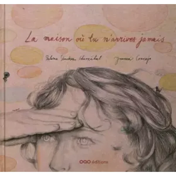 La maison où tu n'arrives jamais - Paloma Sánchez Martínez, Joanna Concejo, Maud Huntingdon