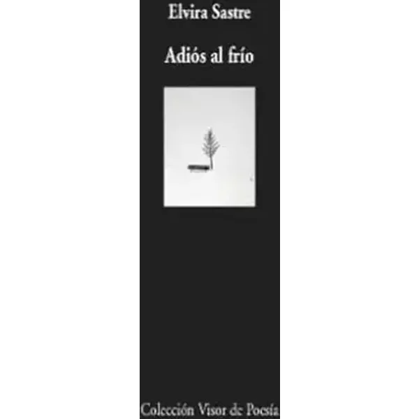 Adiós al frío: 1105 (Visor de Poesía) - Elvira Sastre