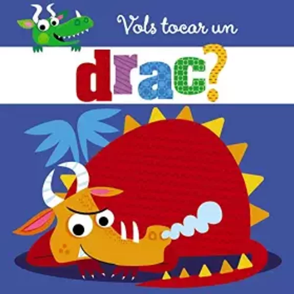 Vols tocar un drac? (Catalá - A PARTIR DE 0 ANYS - PROJECTE DE 0 A 3 ANYS - Llibres sensorials) - Varios Autores