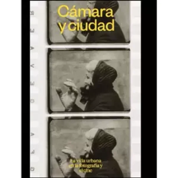 Cámara y ciudad. La vida urbana en la fotografía y el cine - Fundación Bancaria "la Caixa"