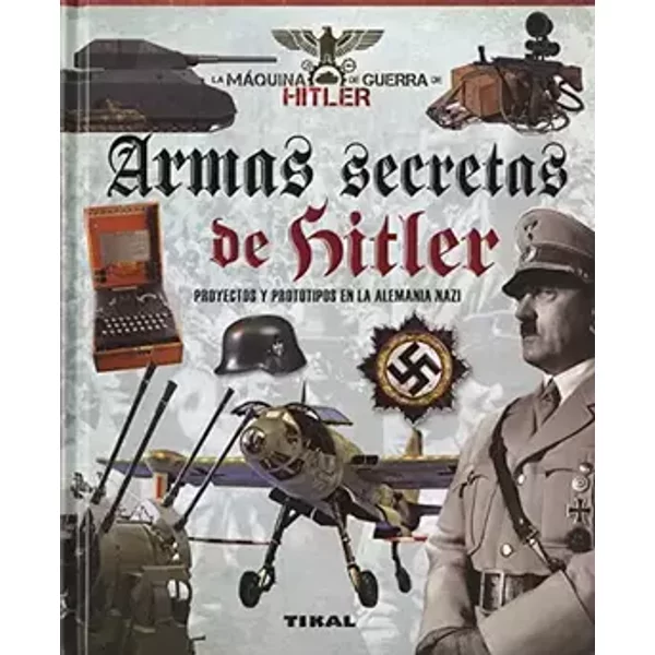 Armas secretas de Hitler. Proyectos y prototipos de la Alemania nazi (La máquina de guerra de Hitler) - Giorgio Bergamino, Gianni Palitta
