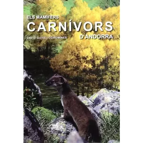 Els Mamífers carnívors d'Andorra: Tècniques d'estudi, distribució, conservació, abundància i requeriments ambientals de la comunitat de carn - David Guixé i Coromines