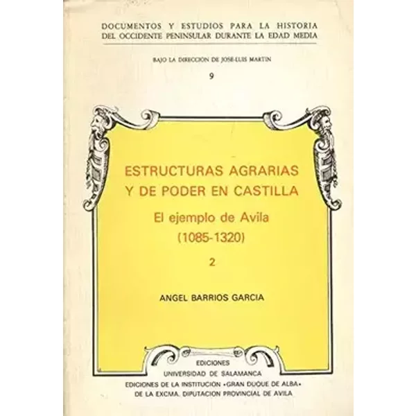 ESTRUCTURAS AGRARIAS Y DE PODER EN CASTILLA, EL EJEMPLO DE AVILA - Angel Barrios Garcia