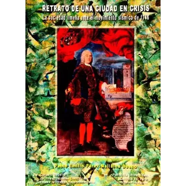 Retrato de una ciudad en crisis: La sociedad limeña ante el movimiento sísmico de 1746: 412 (Publicaciones de la Escuela de Estudios Hispano - Pablo Emilio Pérez-Mallaina Bueno