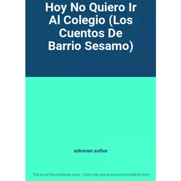 Hoy No Quiero Ir Al Colegio (Los Cuentos De Barrio Sesamo) - unknown author