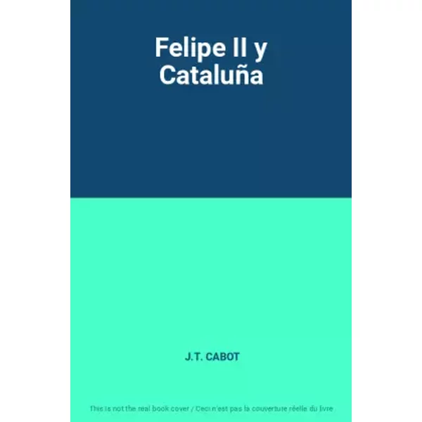 Felipe II y Cataluña - J.T. CABOT