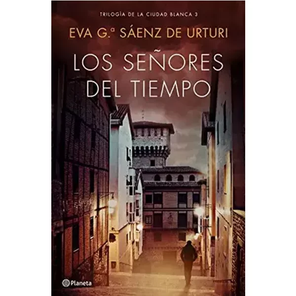 Los señores del tiempo: Trilogía de La Ciudad Blanca 3 - Eva García Sáenz de Urturi