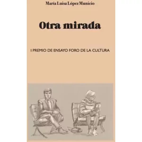 Otra mirada: I Premio de Ensayo Foro de la Cultura - María Luisa López Municio