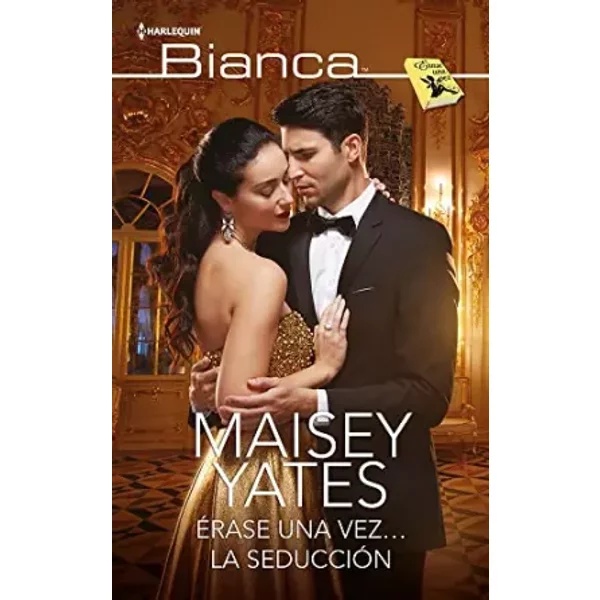 Érase una vez la seducción: 149 (MINISERIE BIANCA) - Maisey Yates