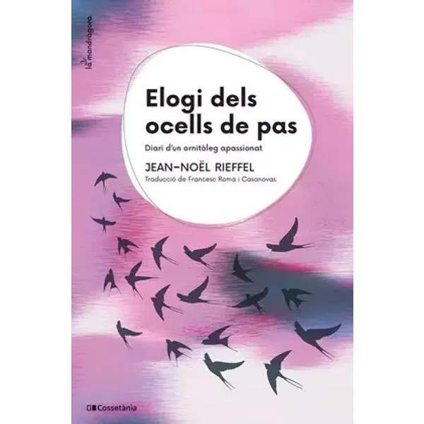 Elogi Dels Ocells De Pas: Diari d'un ornitòleg apassionat: 21 (La Mandràgora) - Jean-Noël Rieffel