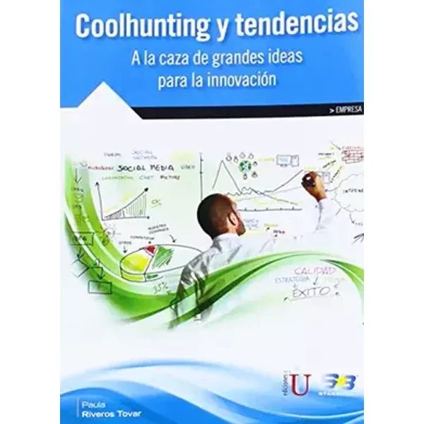 Coolhunting y tendencias. A la caza de grandes ideas (EMPRESA) - Paula Riveros