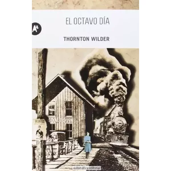 El octavo día (Narrativa) - Thornton Wilder