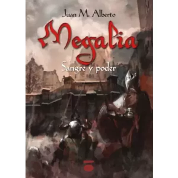 Megalia: Sangre y poder - Juan M. Alberto
