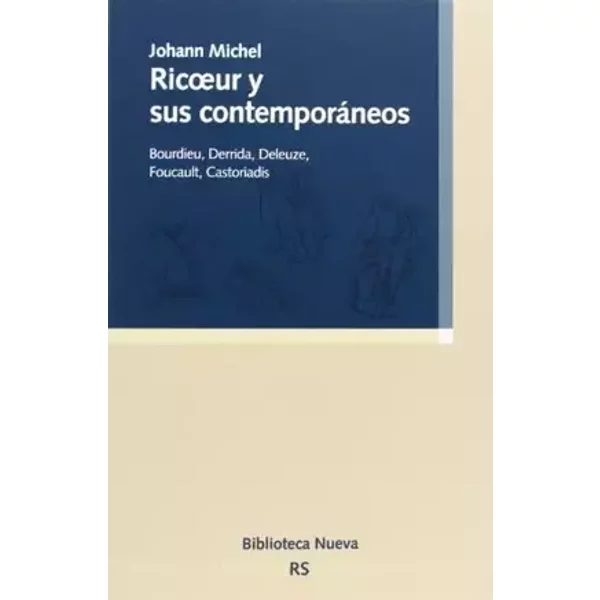 Ricoeur y sus contemporáneos: Bourdieu, Derrida, Deleuze, Foucault, Castoriadis: 131 (RAZON Y SOCIEDAD) - Johann Michel