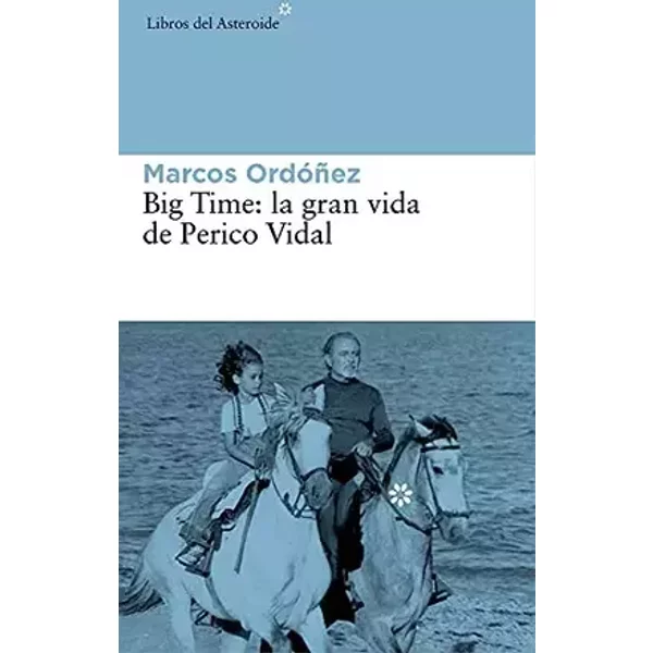 Big Time. La Gran Vida De Perico Vidal: 139 (Libros del Asteroide) - Marcos Ordóñez