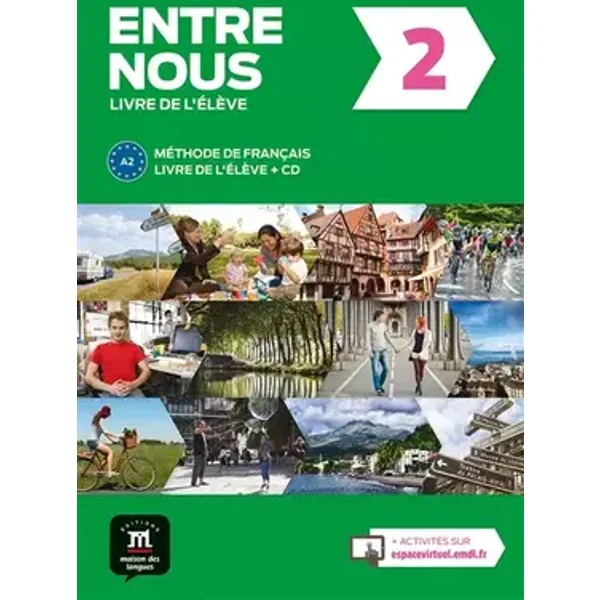 Entre nous 2 - Méthode de français A2: Livre de l'élève - Fatiha Chahi, Catherine Huor, Céline Malorey, Claire Marchandeau, Neige Pruvost, Grégory Miras, Sylvie Poisson-Quinton