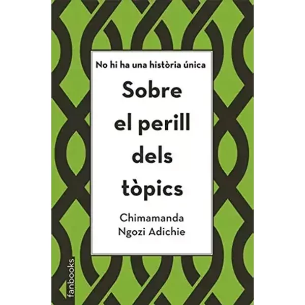 Sobre el perill dels tòpics: No hi ha una història única (Biblioteca Chimamanda) - Chimamanda Ngozi Adichie