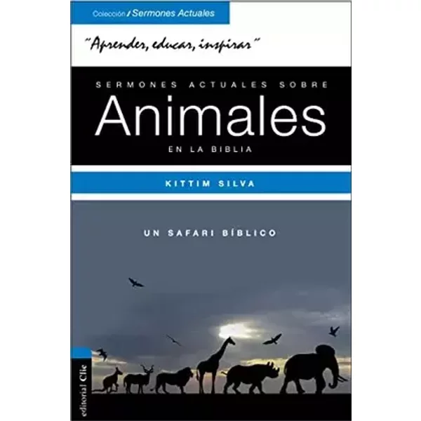 Sermones Actuales Sobre Los Animales De La Biblia: Un safari bíblico - KITTIM SILVA BERMÚDEZ