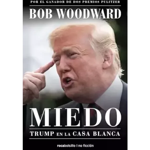 Miedo. Trump en la Casa Blanca (No ficción) - Bob Woodward