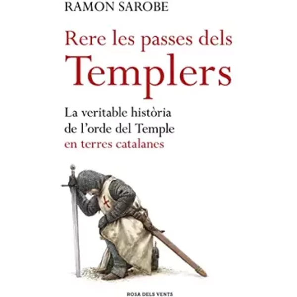 Rere les passes dels templers: La veritable història de l'ordre del Temple en terres catalanes (Divulgació) - Ramon Sarobe