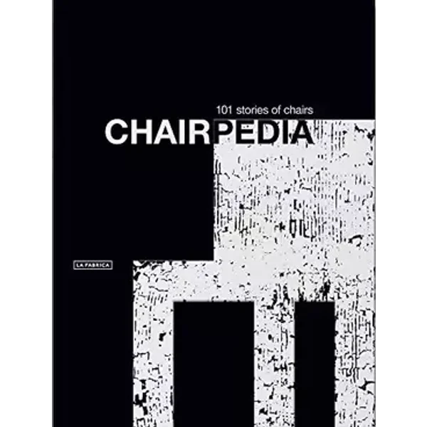 Chairpedia.: 101 stories of chairs. (Libros de Autor.) - Maria Jos Balcells, Santi Barjau, Isabel Campi, Guillem Celada