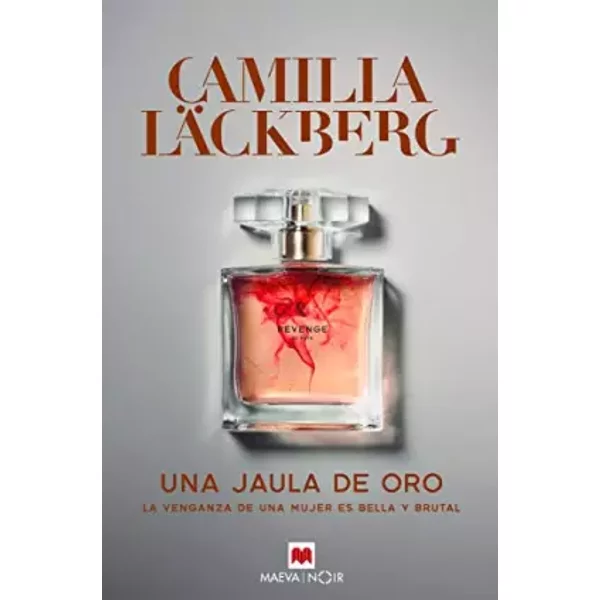 Una Jaula De Oro/ A Golden Cage: La Venganza De Una Mu Jer Ed Bella Y Brutal - Camilla LäCkberg Et Carmen Montes Cano-image