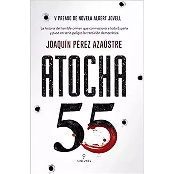 Atocha 55: V Premio de Novela Albert Jovell - Joaquín Pérez Azaústre