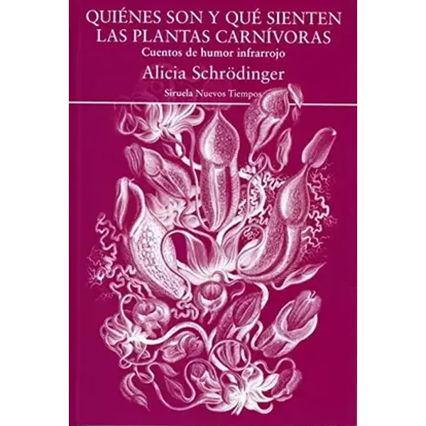 Quiénes son y qué sienten las plantas carnívoras: 451 (Nuevos Tiempos) - Alicia Schrödinger