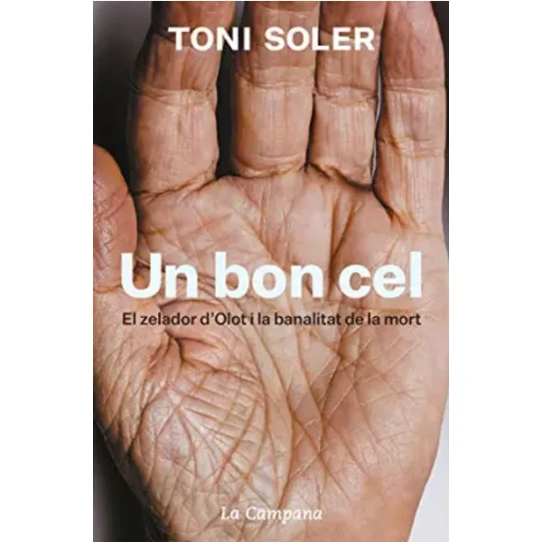 Un bon cel: El zelador d'Olot i la banalitat de la mort (Narrativa Catalana) - Toni Soler