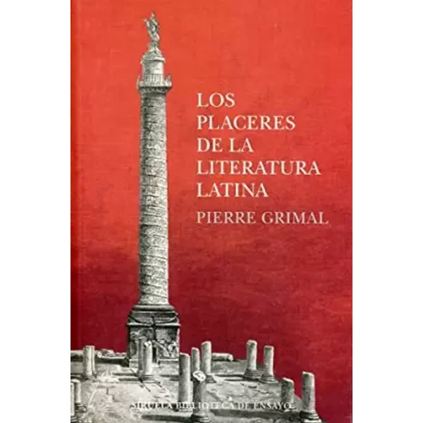 Los placeres de la literatura latina: 119 (Biblioteca de Ensayo / Serie mayor) - Pierre Grimal