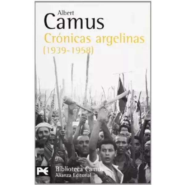 Cronicas argelinas 1939-1958 / Algerian Chronicles 1939-1958 - ALBERT CAMUS