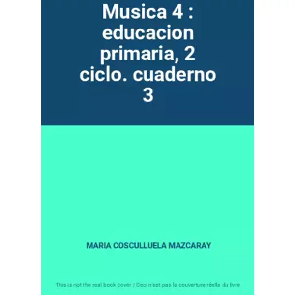 Musica 4 : educacion primaria, 2 ciclo. cuaderno 3 - MARIA COSCULLUELA MAZCARAY