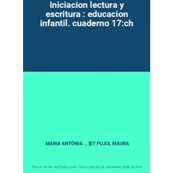Iniciacion lectura y escritura : educacion infantil. cuaderno 17:ch - MARIA ANTÒNIA ... [ET PUJOL MAURA
