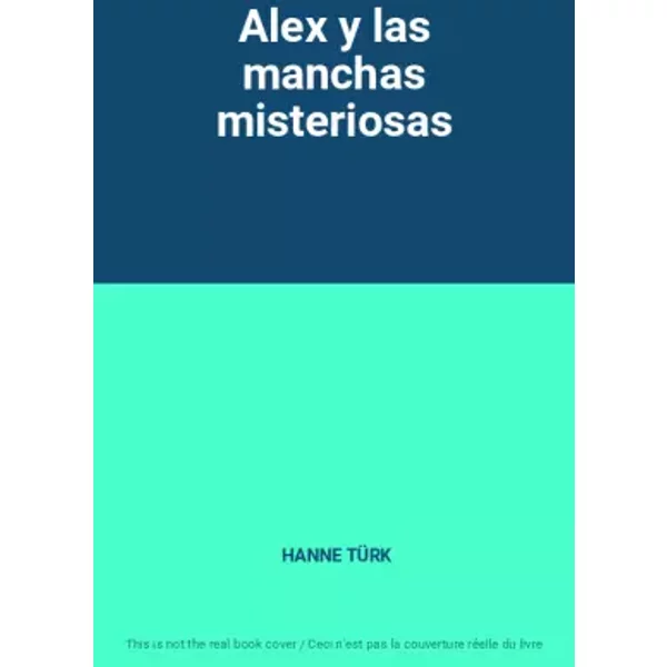 Alex y las manchas misteriosas - HANNE TÜRK