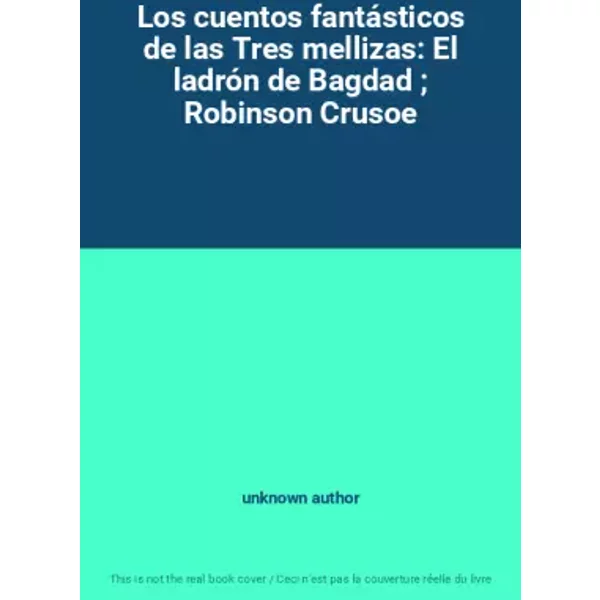 Los cuentos fantásticos de las Tres mellizas: El ladrón de Bagdad ; Robinson Crusoe - unknown author