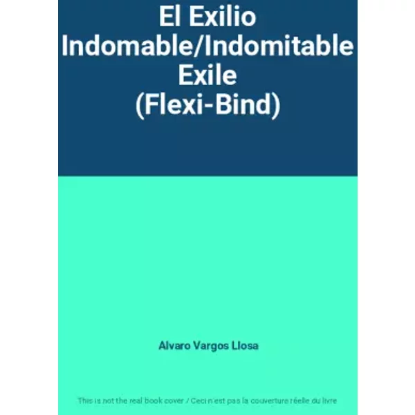 El Exilio Indomable/Indomitable Exile (Flexi-Bind) - Alvaro Vargos Llosa